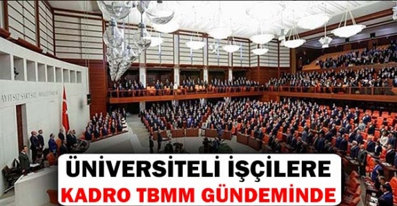 Üniversite Mezunu İşçilere Memurluk TBMM Gündeminde