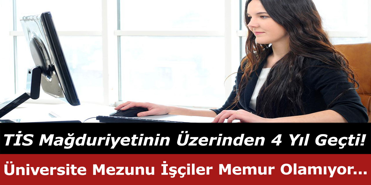Üniversite Mezunu İşçiler Memur Olamıyor, TİS Mağduriyetinin Üzerinden 4 Yıl Geçti