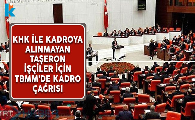 KHK İle Kadroya Alınmayan Taşeron İşçiler için TBMM’de Kadro Çağrısı