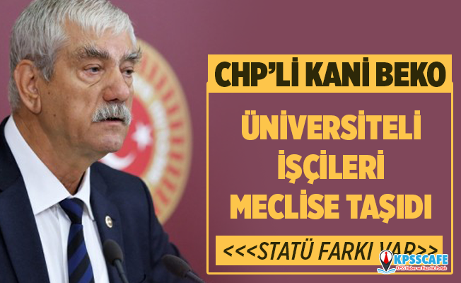 CHP’li Kani Beko Üniversiteli İşçileri Meclise Taşıdı!