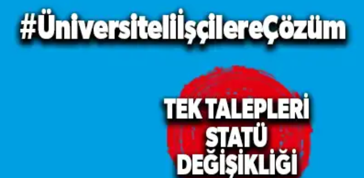 ÜNİVERSİTELİ İŞÇİLER “STATÜ DEĞİŞİKLİĞİ” İÇİN GÜNDEMDE OLMAYA DEVAM EDECEK…