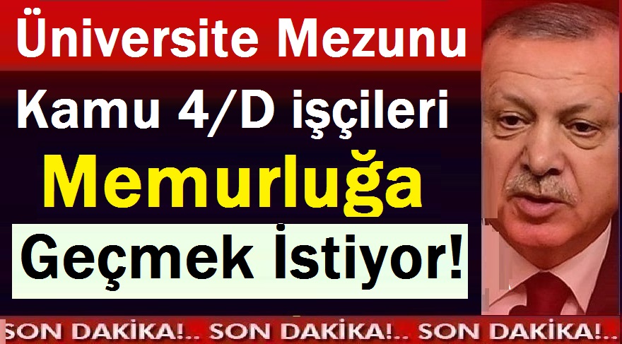 Üniversite Mezunu Kamu 4/D işçileri Memurluğa geçmek istiyor
