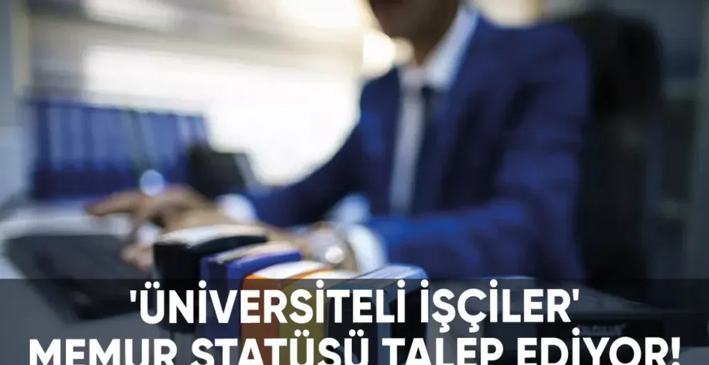 Üniversite Mezunu İşçiler Memur Kadrosu Talep Ediyor