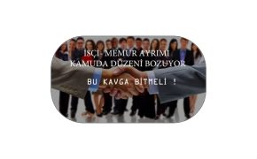İşçi Memur kavgası büyüyor !